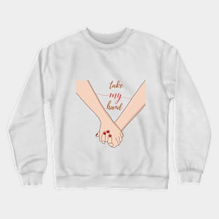 Take my hand Crewneck Sweatshirt